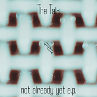 The Talk - not already yet e.p.