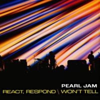 Pearl Jam - React, Respond / Won't Tell