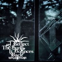Witch Fever - I Reflect The Sun, It Bounces Back