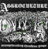 Aggroculture - Scrumpydrinking Thrashcore Gimps
