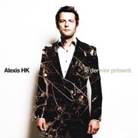 Alexis HK - Le dernier pr&eacute;sent