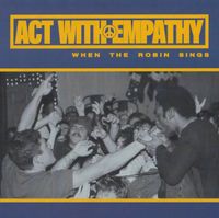 Act With Empathy - When The Robin Sings
