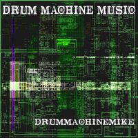 Drummachinemike - Drum Machine Music