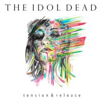 The Idol Dead - Tension & Release