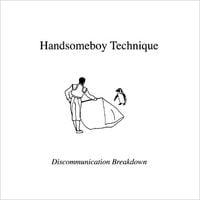 HANDSOMEBOY TECHNIQUE - Discommunication Breakdown
