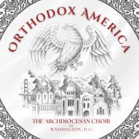 The Archdiocesan Choir of Washington DC - Orthodox America