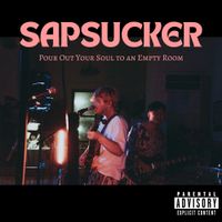 Sapsucker - Pour Out Your Soul to an Empty Room