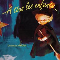 Christian Vander - &Agrave; TOUS LES ENFANTS...