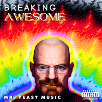 Mr. Yeast Music - BREAKING AWESOME