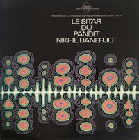 Nikhil Banerjee - Le Sitar du Pandit Nikhil Banerjee [Prestige de la musique extraeurop&eacute;enne - l'Inde, Vol. 10]