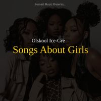 Olskool Ice-Gre - Songs About Girls