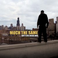 Much The Same - Quitters Never Win
