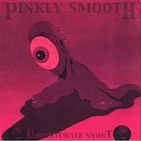 Pinkly Smooth - Unfortunate Snort