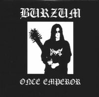 Burzum - Once Emperor / Black Spell of Destruction