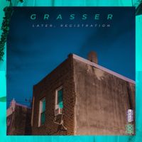 Grasser - Later, Registration