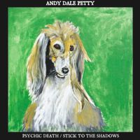 Andy Dale Petty - Psychic Death​ / ​Stick To The Shadows