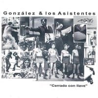 Gonz&aacute;lez Y Los Asistentes - Cerrado con llave