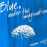 Cinema Staff - Blue, Under the Imagination
