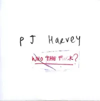 PJ Harvey - Who The Fuck?