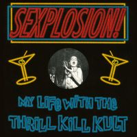 My Life With The Thrill Kill Kult - Sexplosion!
