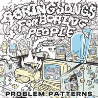 Problem Patterns - Boring Songs For Boring People