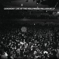 Ceremony - Live At The Hollywood Palladium