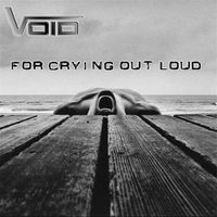 Void - For Crying Out Loud