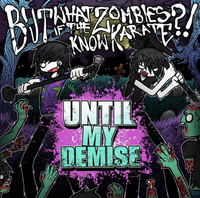 Until My Demise - But What If the Zombies Know Karate?!