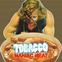 TOBACCO - Maniac Meat