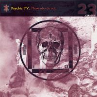 Psychic TV - Those Who Do Not