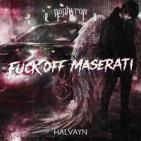 HALVAYN - FUCK OFF MASERATI
