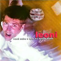 Leoni - Voc&ecirc; Sabe o Que Eu Quero Dizer