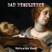 Bad Resilience - Mutilated Head
