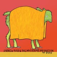 Andrew Bird - Andrew Bird & the Mysterious Production of Eggs (20th Anniversary Edition)