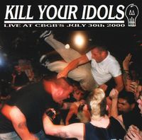 Kill Your Idols - Live At CBGB's