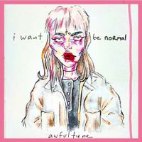 awfultune - I Want to Be Normal