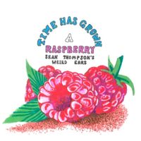 Sean Thompson's Weird Ears - Time Has Grown A Raspberry
