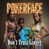 Pokerface - Don't Trust Ginger