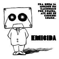 Emicida - Pra Quem J&aacute; Mordeu um Cachorro por Comida, At&eacute; Que Eu Cheguei Longe