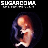 Sugarcoma - Life Before Colin