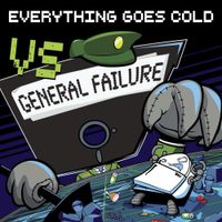 Everything Goes Cold - Vs. General Failure