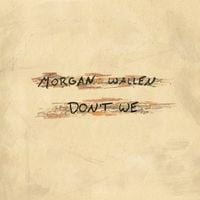 Morgan Wallen - Don't We