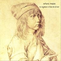 Arturo Meza - No Vayamos a Irnos Sin el Mar