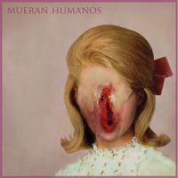 Mueran Humanos - Mueran Humanos