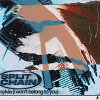 Split Chain - sylvia (i won't belong to you)