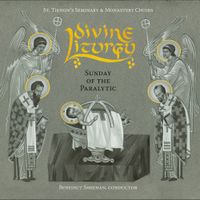 St. Tikhon's Seminary & Monastery Choirs - Divine Liturgy: Sunday of the Paralytic