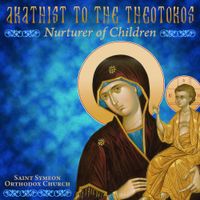 St. Symeon Orthodox Church Choir - Akathist to the Theotokos: Nurturer of Children