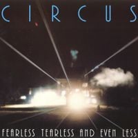 Circus - Fearless, Tearless and Even Less