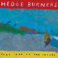 Hedge Burners - Fall Out of the Future