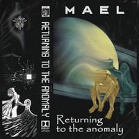 Mael - Returning to the anomaly
